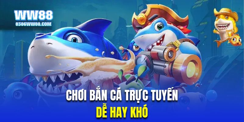 Bắn cá online được đánh giá là hình thức dễ chơi