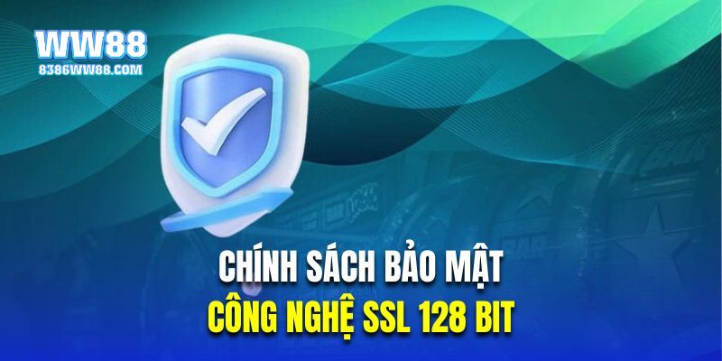 Chính sách bảo mật SSL 128 Bit