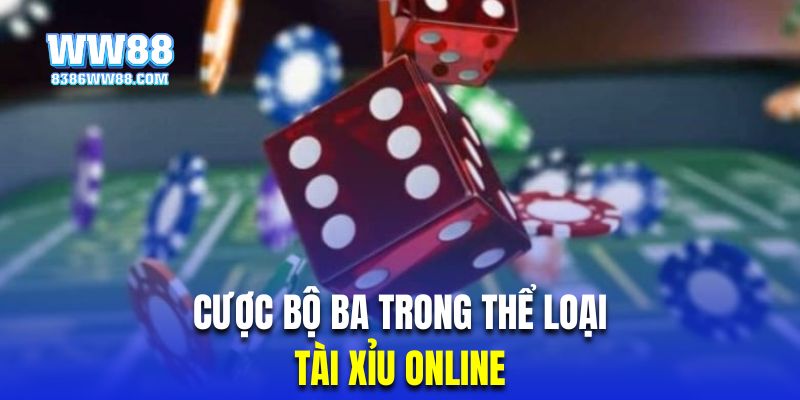 Vào tiền chơi tài xỉu cửa cược bộ ba để nhận mức trả thưởng cao nhất