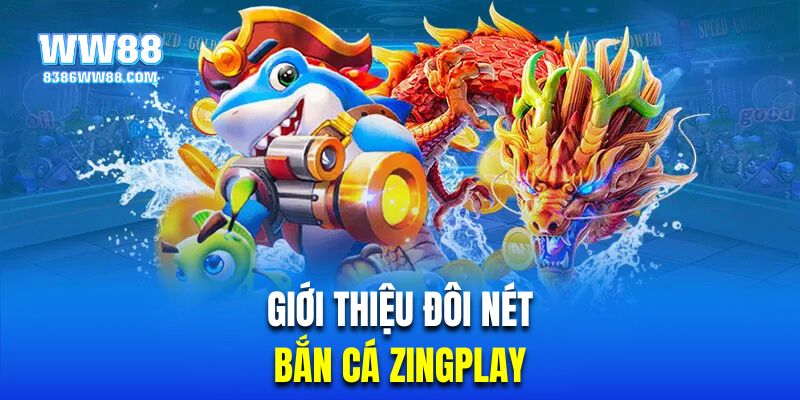 Giới thiệu đôi nét về trò chơi bắn cá online Zingplay 