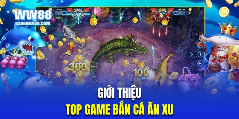 Tìm hiểu thông tin về game bắn cá ăn xu trực tuyến