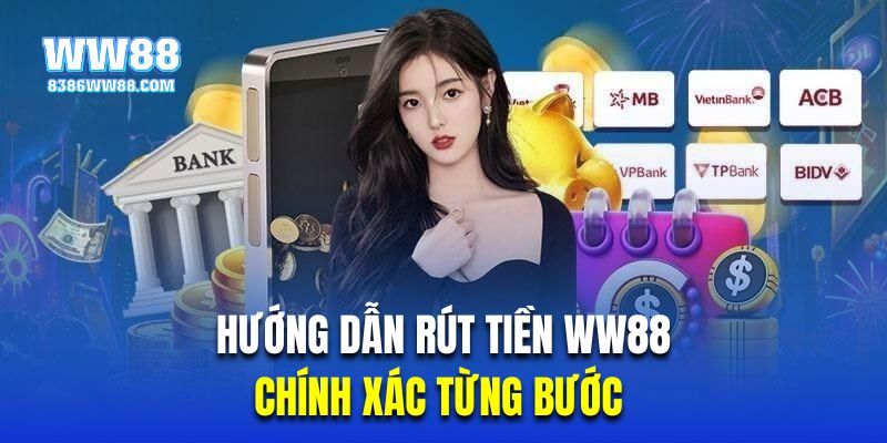 Hướng dẫn rút tiền WW88 chính xác từng bước cho hội viên