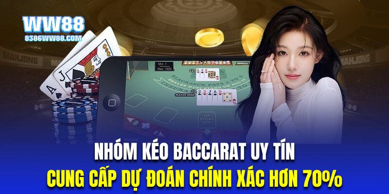 Nhóm kéo Baccarat uy tín sẽ cung cấp dự đoán có xác suất trúng rất cao