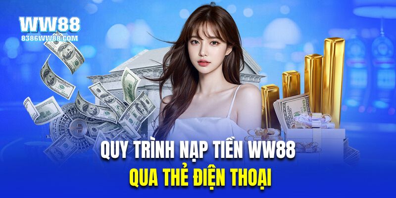 Quy trình nạp tiền WW88 chi tiết qua thẻ điện thoại