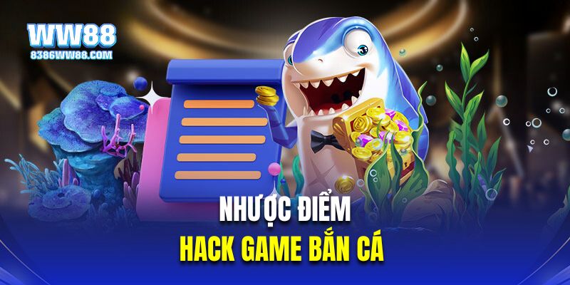 Nhược điểm từ Hack game bắn cá