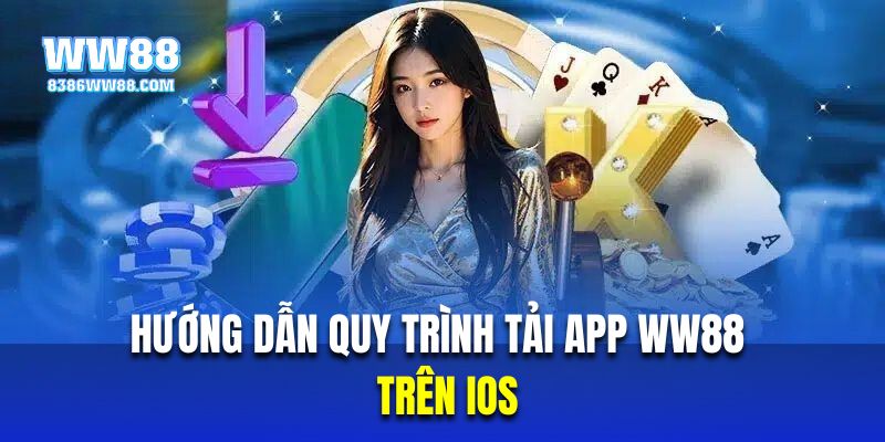 Hướng dẫn quy trình tải app WW88 trên IOS