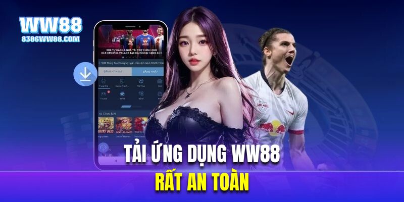 Tải ứng dụng WW88 là lựa chọn rất an toàn