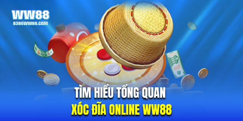 Tìm hiểu tổng quan về xóc đĩa online WW88