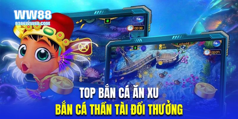 Top bắn cá ăn xu thần tài với giao diện hoành tráng