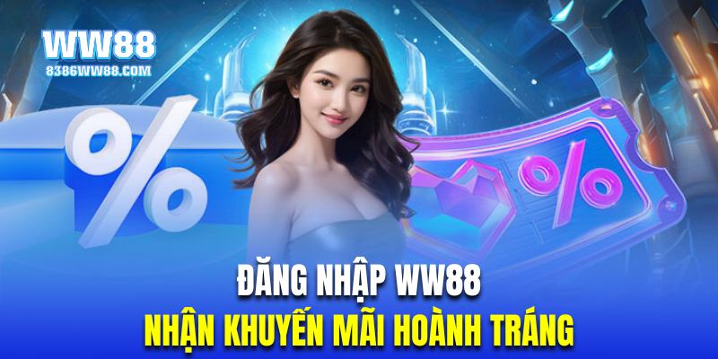 Khuyến mãi hậu hĩnh là lợi ích khi bạn đăng nhập WW88